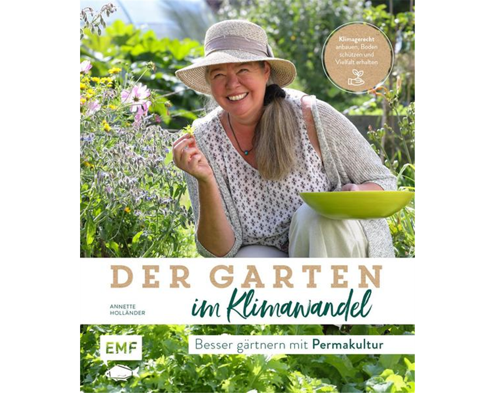 Der Garten im Klimawandel , Besser gärtnern mit Permakultur Seebauer