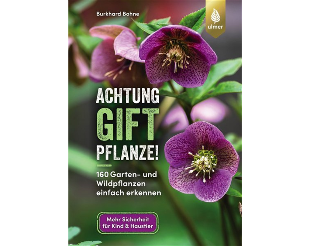 Achtung, Giftpflanze!, 160 Garten und Wildpflanzen einfach erkennen