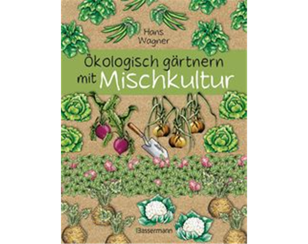 Ökologisch Gärtnern mit Mischkultur, Nachhaltig gärtnern leicht gemacht