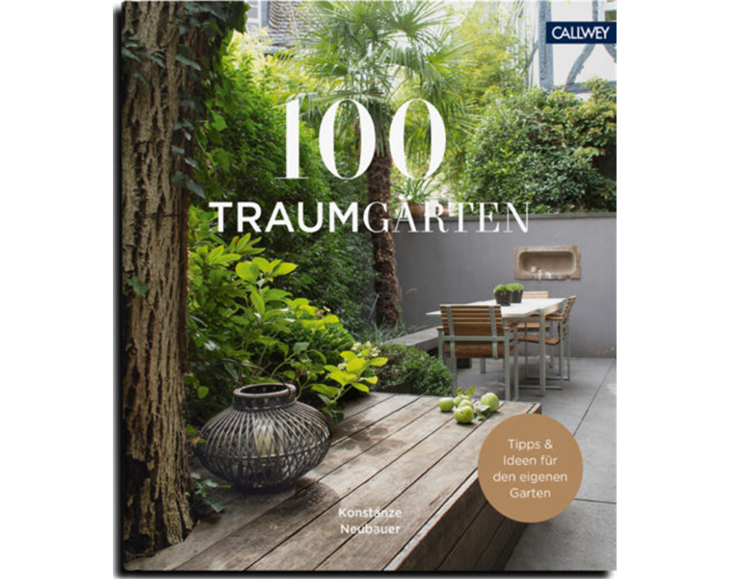 100 Traumgärten, Tipps und Ideen für den eigenen Garten Seebauer