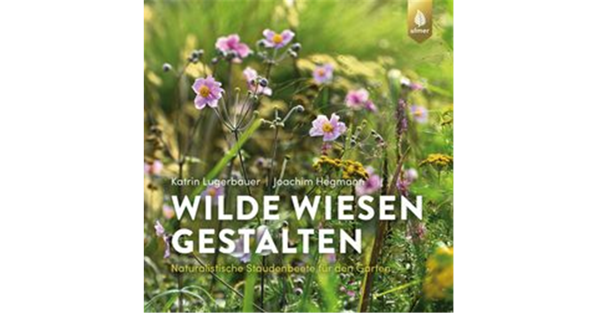 Wilde Wiesen gestalten, Naturalistische Staudenbeete für den Garten